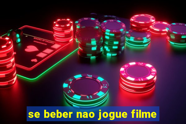 se beber nao jogue filme